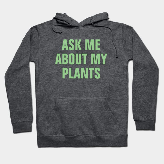 Ask Me About My Plants - Light Green Simple Text Design Hoodie by SpHu24